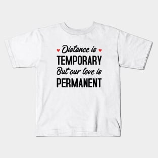 Distance Is Temporary But Our Love Is Permanent Kids T-Shirt